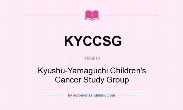 What does KYCCSG mean? It stands for Kyushu-Yamaguchi Children`s Cancer Study Group