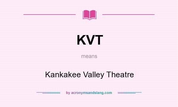 What does KVT mean? It stands for Kankakee Valley Theatre