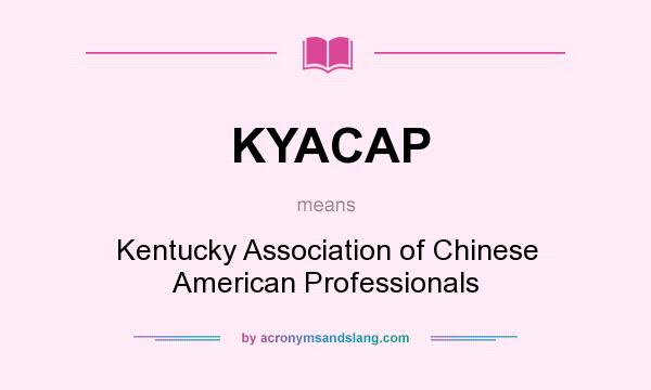 What does KYACAP mean? It stands for Kentucky Association of Chinese American Professionals