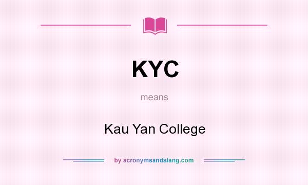 What does KYC mean? It stands for Kau Yan College