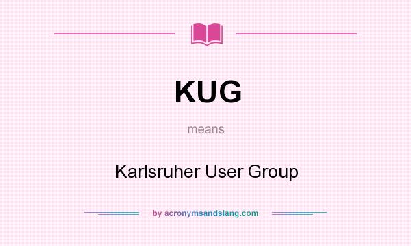 What does KUG mean? It stands for Karlsruher User Group