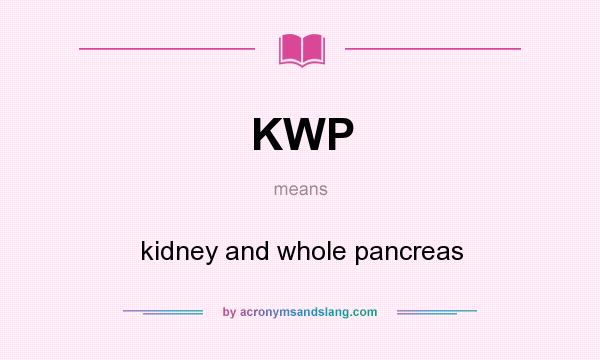 What does KWP mean? It stands for kidney and whole pancreas