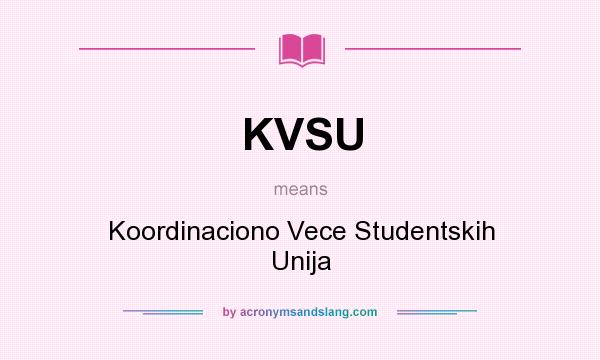 What does KVSU mean? It stands for Koordinaciono Vece Studentskih Unija