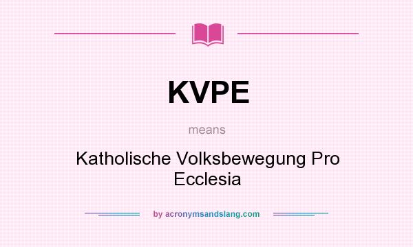 What does KVPE mean? It stands for Katholische Volksbewegung Pro Ecclesia