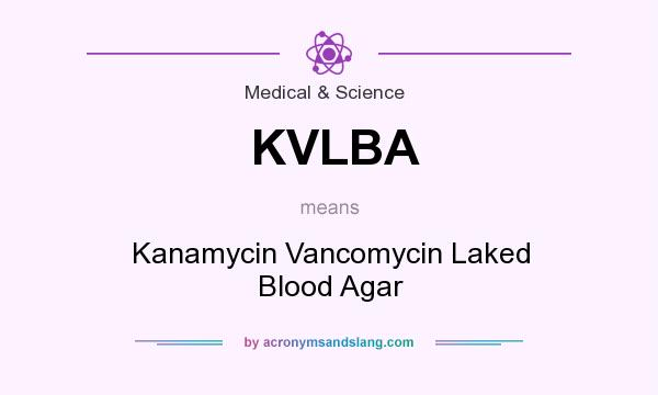 What does KVLBA mean? It stands for Kanamycin Vancomycin Laked Blood Agar