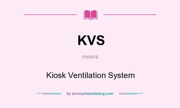 What does KVS mean? It stands for Kiosk Ventilation System