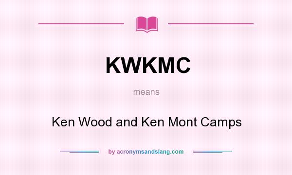 What does KWKMC mean? It stands for Ken Wood and Ken Mont Camps