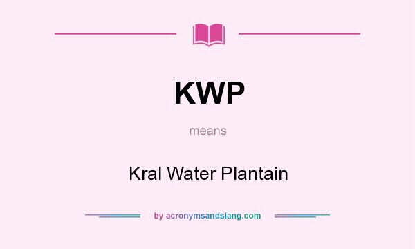 What does KWP mean? It stands for Kral Water Plantain