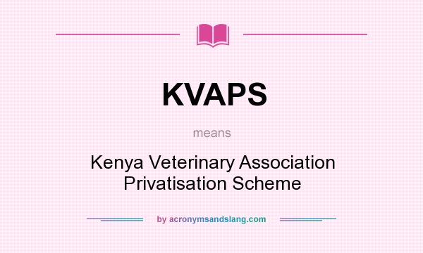 What does KVAPS mean? It stands for Kenya Veterinary Association Privatisation Scheme