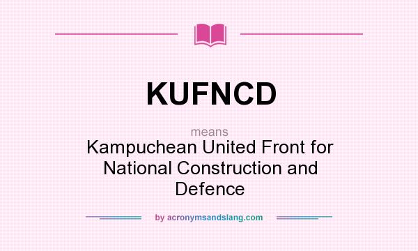 What does KUFNCD mean? It stands for Kampuchean United Front for National Construction and Defence