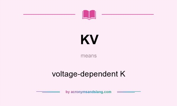 What does KV mean? It stands for voltage-dependent K