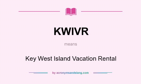 What does KWIVR mean? It stands for Key West Island Vacation Rental