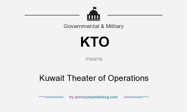 What does KTO mean? It stands for Kuwait Theater of Operations