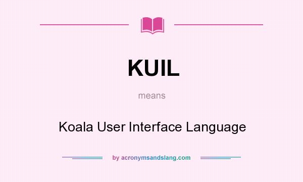 What does KUIL mean? It stands for Koala User Interface Language