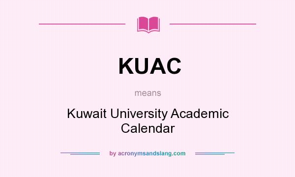 What does KUAC mean? It stands for Kuwait University Academic Calendar