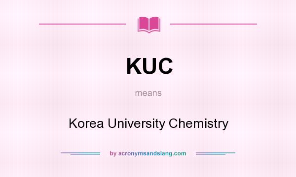 What does KUC mean? It stands for Korea University Chemistry