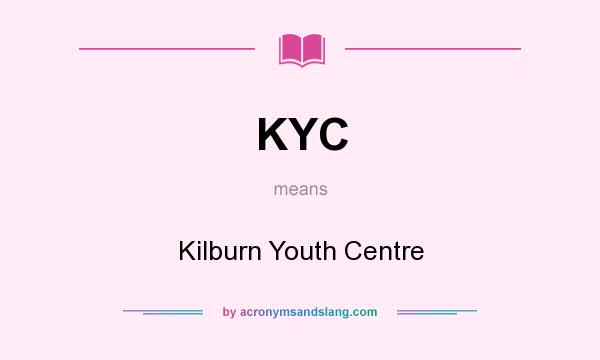 What does KYC mean? It stands for Kilburn Youth Centre