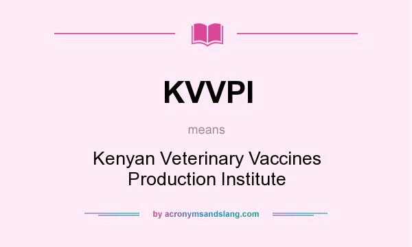 What does KVVPI mean? It stands for Kenyan Veterinary Vaccines Production Institute