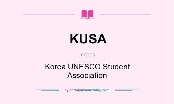What does KUSA mean? It stands for Korea UNESCO Student Association