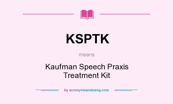 What does KSPTK mean? It stands for Kaufman Speech Praxis Treatment Kit