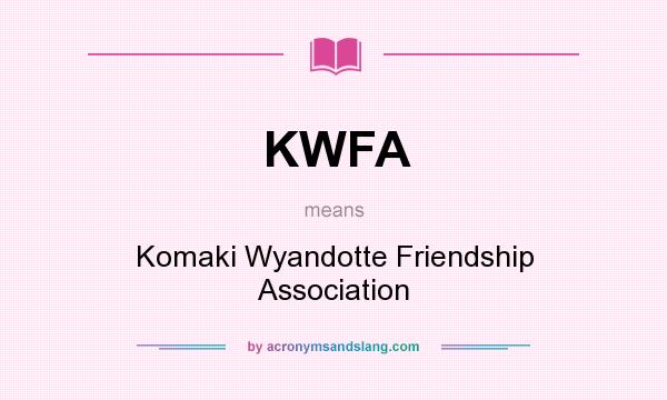What does KWFA mean? It stands for Komaki Wyandotte Friendship Association