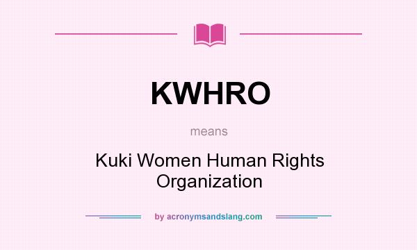 What does KWHRO mean? It stands for Kuki Women Human Rights Organization