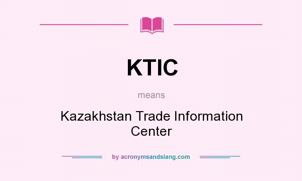 What does KTIC mean? It stands for Kazakhstan Trade Information Center