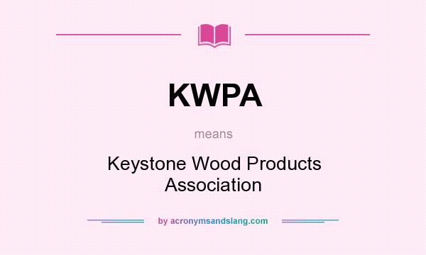 What does KWPA mean? It stands for Keystone Wood Products Association