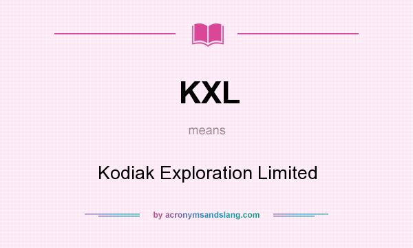 What does KXL mean? It stands for Kodiak Exploration Limited