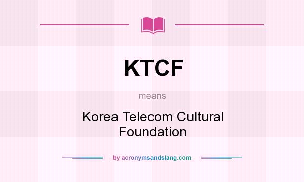 What does KTCF mean? It stands for Korea Telecom Cultural Foundation