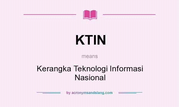 What does KTIN mean? It stands for Kerangka Teknologi Informasi Nasional