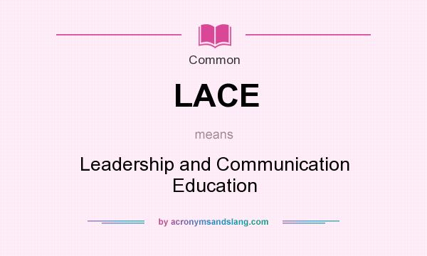 What does LACE mean? It stands for Leadership and Communication Education