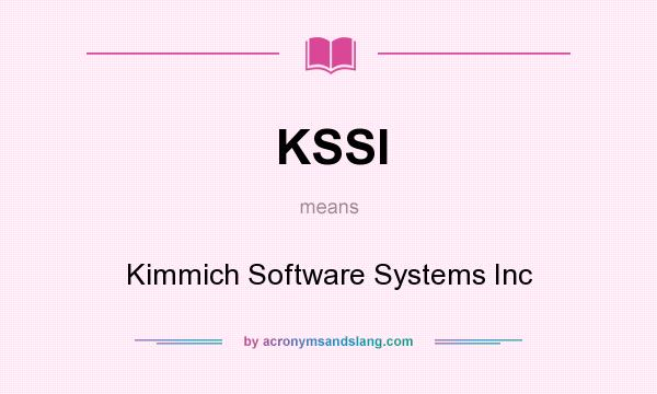 What does KSSI mean? It stands for Kimmich Software Systems Inc