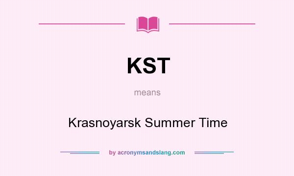 What does KST mean? It stands for Krasnoyarsk Summer Time