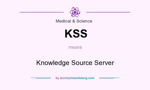 What does KSS mean? It stands for Knowledge Source Server
