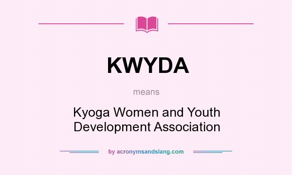 What does KWYDA mean? It stands for Kyoga Women and Youth Development Association
