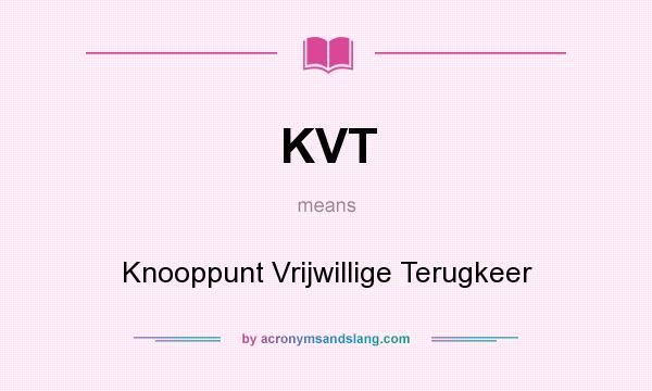 What does KVT mean? It stands for Knooppunt Vrijwillige Terugkeer