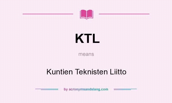 What does KTL mean? It stands for Kuntien Teknisten Liitto