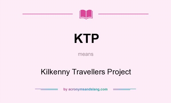 What does KTP mean? It stands for Kilkenny Travellers Project