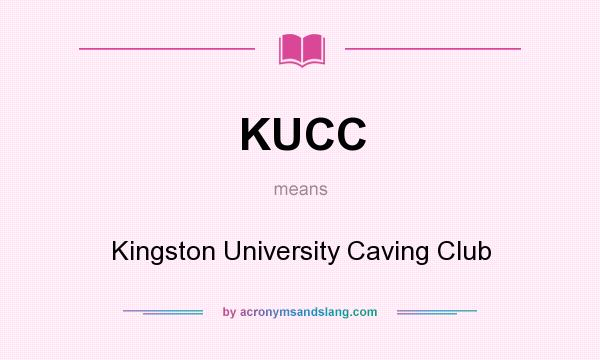 What does KUCC mean? It stands for Kingston University Caving Club