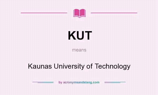What does KUT mean? It stands for Kaunas University of Technology