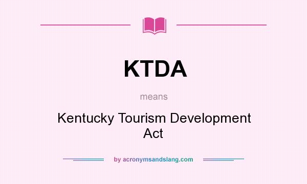What does KTDA mean? It stands for Kentucky Tourism Development Act