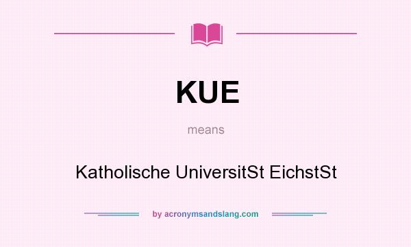 What does KUE mean? It stands for Katholische UniversitSt EichstSt