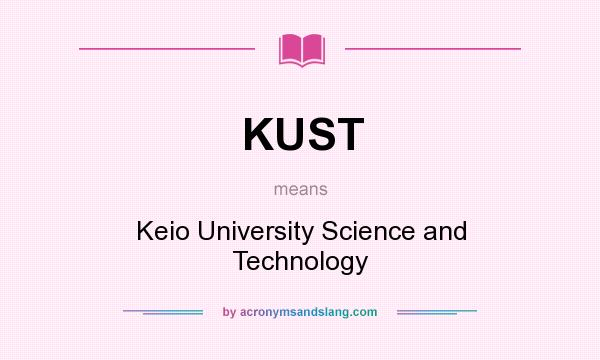 What does KUST mean? It stands for Keio University Science and Technology