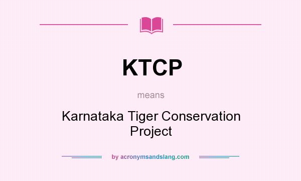 What does KTCP mean? It stands for Karnataka Tiger Conservation Project