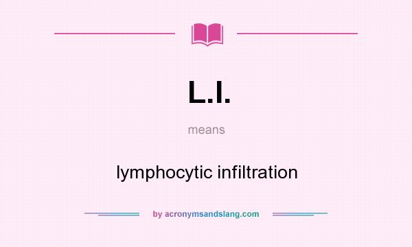 What does L.I. mean? It stands for lymphocytic infiltration