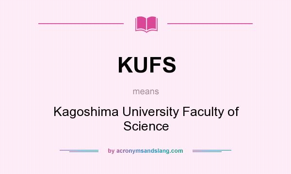 What does KUFS mean? It stands for Kagoshima University Faculty of Science