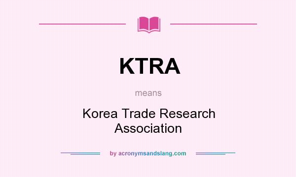 What does KTRA mean? It stands for Korea Trade Research Association