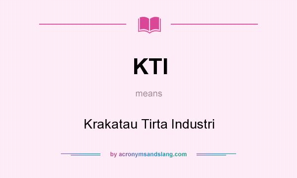 What does KTI mean? It stands for Krakatau Tirta Industri