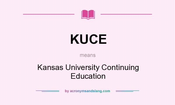 What does KUCE mean? It stands for Kansas University Continuing Education